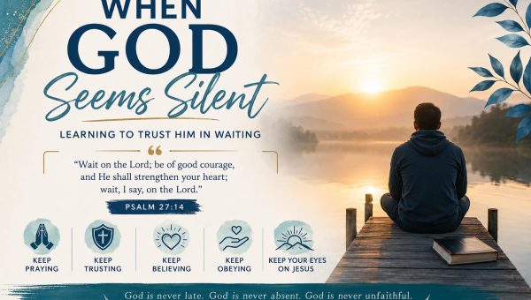 When God Seems Silent: Learning to Trust Him in Waiting